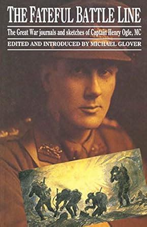 The Fateful Battle Line: The Great War Journals and Sketches of Captain ...