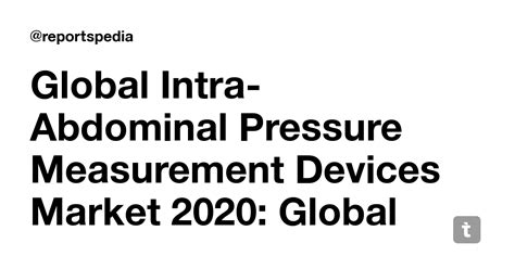 Global Intra-Abdominal Pressure Measurement Devices Market 2020: Global ...