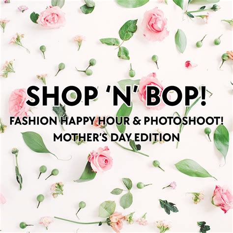 SHOP ‘N’ BOP FASHION HAPPY HOUR & PHOTOSHOOT! Mother’s Day Edition ...