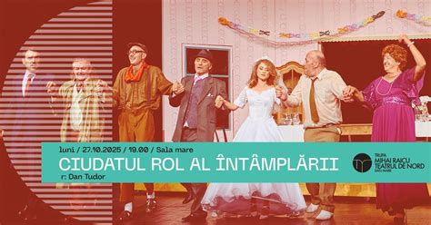 CIUDATUL ROL AL ÎNTÂMPLĂRII | Teatrul de Nord | Sala Mare, Str. Horea ...