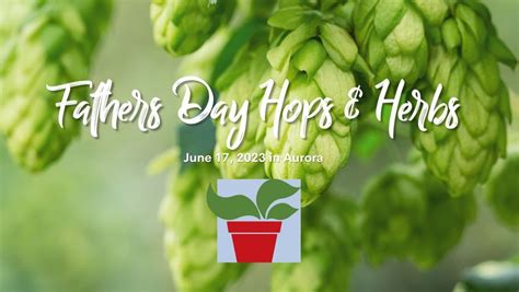 Fathers Day Hops & Herbs, The Growing Place Garden Center, Montgomery ...