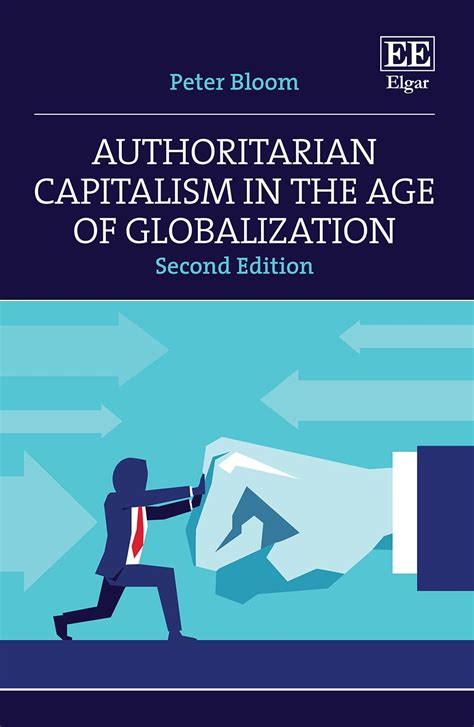 Authoritarian Capitalism in the Age of Globalization : Bloom, Peter ...