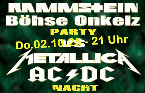 Rammstein & Böhse Onkelz Party VS AC/DC Metallica Nacht, Bahnstraße 17 ...