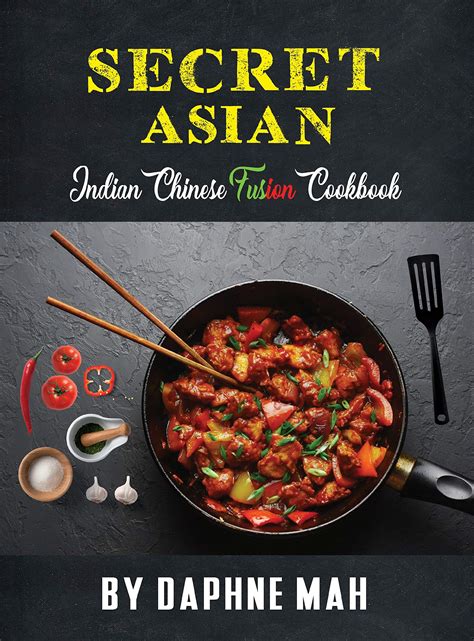 Buy Secret Asian. The Indian Chinese Fusion Cookbook: Easy To Cook ...