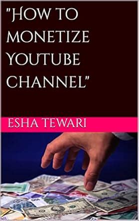 "How to monetize YouTube channel" eBook : Tewari , Esha, Tewari , Vidhi ...