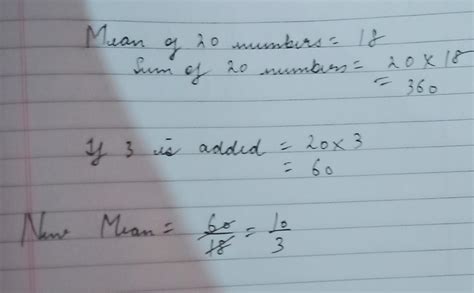 The mean of 20 numbers is 18. If 3 is added to each number, what is the ...