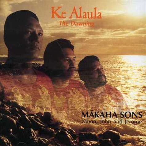 Ke Alaula: Makaha Sons of Ni'ihau, The Makaha Sons, Dennis Pavao ...