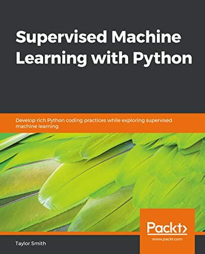 Supervised Machine Learning with Python: Develop rich Python coding ...