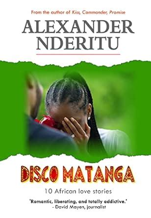 DISCO MATANGA: 10 African Love Stories eBook : Nderitu, Alexander ...
