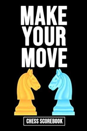 Buy Make Your Move - Chess Scorebook: 60 Sheets To Record Your Game ...