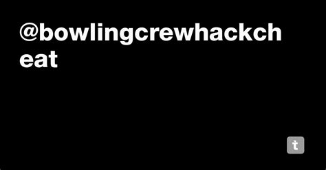 @bowlingcrewhackcheat — Teletype