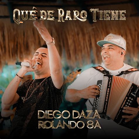 Qué De Raro Tiene (En Vivo) - Diego Daza/Rolando Ochoa - 单曲 - 网易云音乐
