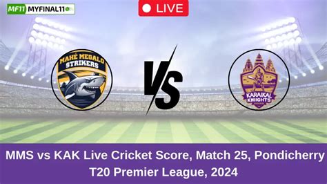 MMS vs KAK Live Score: Scorecard, Ball by Ball Commentary - Match 25 ...