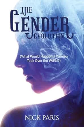 The Gender Evolution: (What Would Happen if Women Took Over the World ...