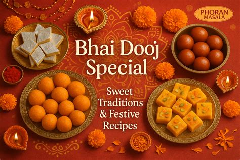Bhai Dooj Special: Sweet Traditions & Festive Recipes with Phoran Masala