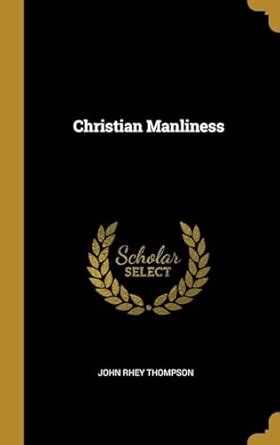 Buy Christian Manliness Book Online at Low Prices in India | Christian ...
