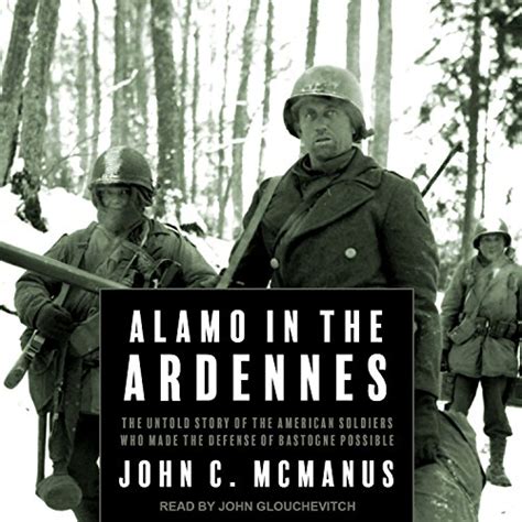 Alamo in the Ardennes: The Untold Story of the American Soldiers Who ...