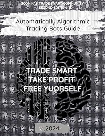 Automatically Algorithmic Trading Bot Guide: 2024 Edition eBook : Trade ...