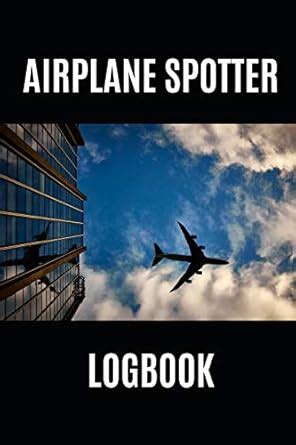 Airplane Spotter Logbook: Log and Record Various Aeroplanes You Have ...