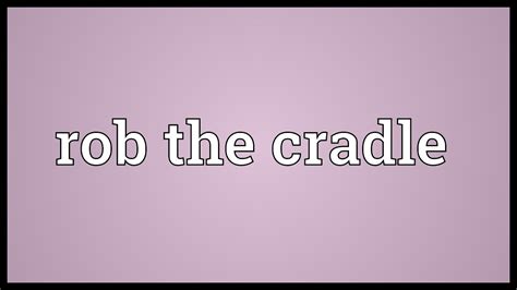 Rob the cradle Meaning - YouTube