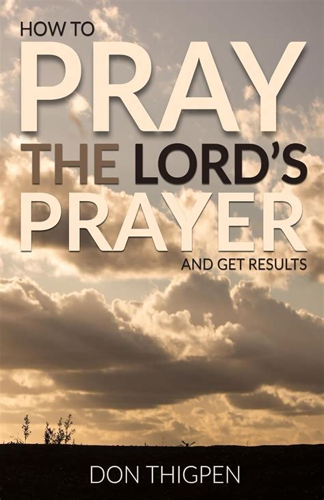 How to Pray the Lord's Prayer and Get Results: Our Father Which Art in ...