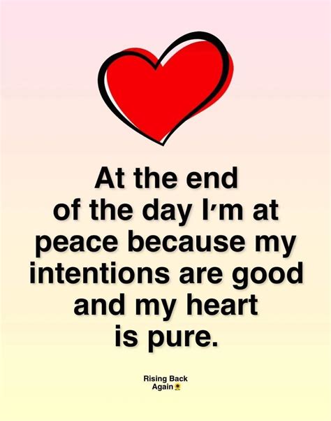 At The End Of The Day I'm At Peace Because My Intentions Are Good And My Heart Is Pure. Pictures ...