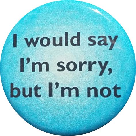 Not Sorry Button Bottle Opener Magnet - Button Lore