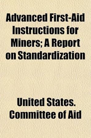 Advanced First-Aid Instructions for Miners; A Report on Standardization ...