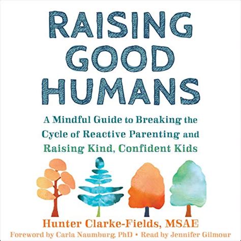 Raising Good Humans: A Mindful Guide to Breaking the Cycle of Reactive ...