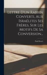 Lettre D'un Rabbin Converti, Aux Israelites Ses Freres, Sur Les Motifs ...