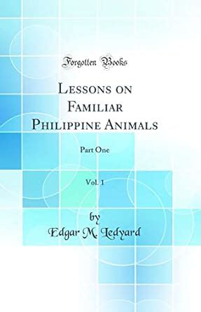 Buy Lessons on Familiar Philippine Animals, Vol. 1: Part One (Classic ...