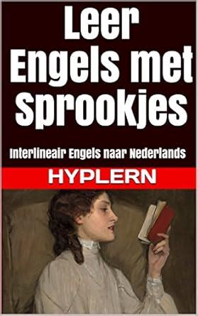 Leer Engels met Sprookjes: Interlineair Engels naar Nederlands (Leer ...