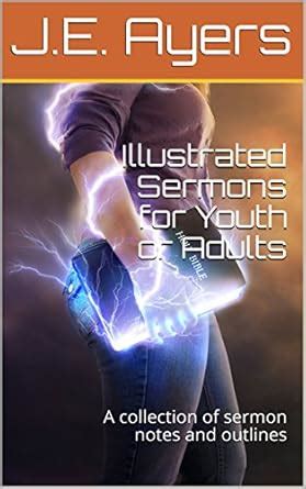 Illustrated Sermons for Youth or Adults: A collection of sermon notes ...