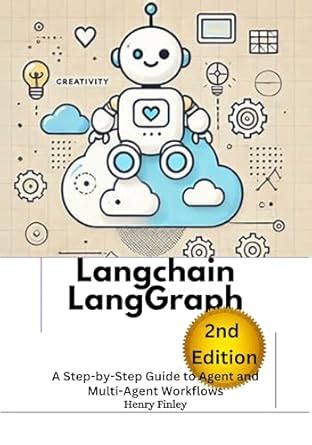 Langchain LangGraph, 2nd Edition : A Step-by-Step Guide to Agent and ...