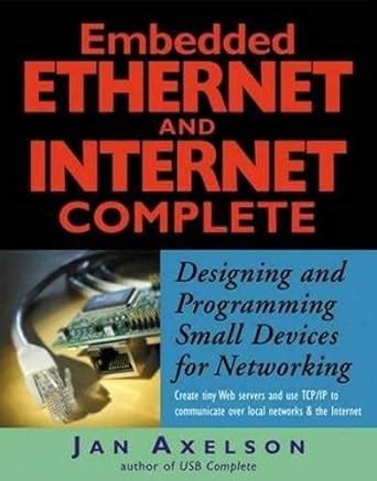 Embedded Ethernet and Internet Complete: Designing and Programming ...