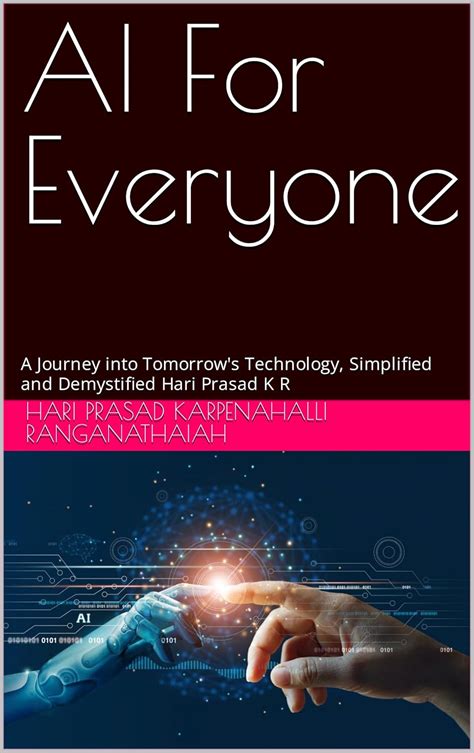 AI For Everyone : A Journey into Tomorrow's Technology, Simplified and ...
