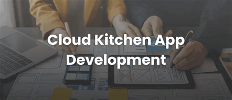 Cloud Kitchen App Development: A Beginner's Guide