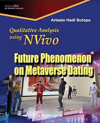 Qualitative Analysis using NVivo: Future Phenomenon on Metaverse Dating ...
