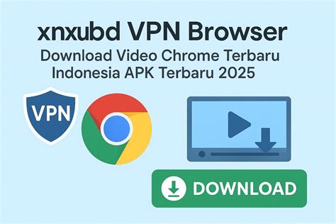 xnxubd VPN Browser: Download Video Chrome Terbaru Indonesia APK Terbaru ...