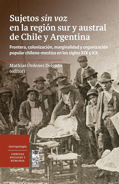 Sujetos sin voz en la región sur y austral de Chile y Argentina ...