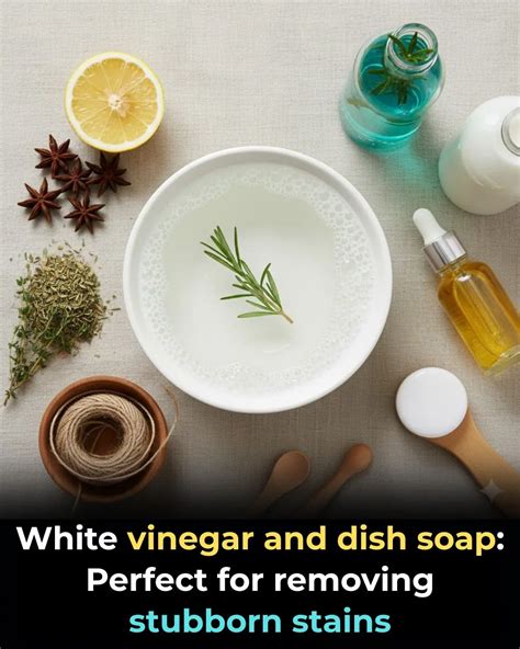 White vinegar and dish soap: Perfect for removing stubborn stains