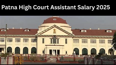 Patna High Court Assistant Salary 2025: Detailed Pay Structure & Benefits