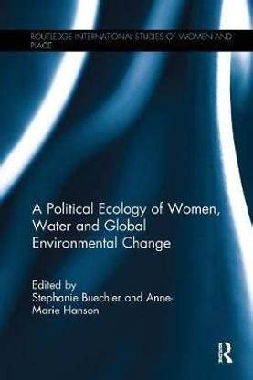 A Political Ecology of Women, Water, and Global Environmental Change ...