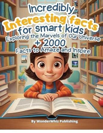 Incredibly interesting facts for smart kids: Exploring the Marvels of ...