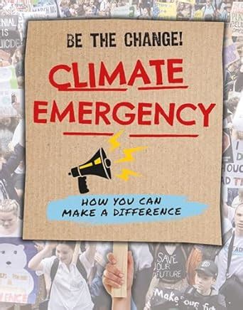 Climate Emergency: How You Can Make a Difference (Be the Change!) : O ...