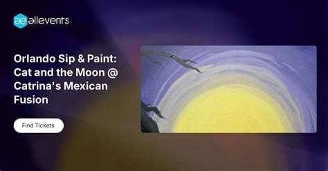 Orlando Sip & Paint: Cat and the Moon @ Catrinas Mexican Fusion ...