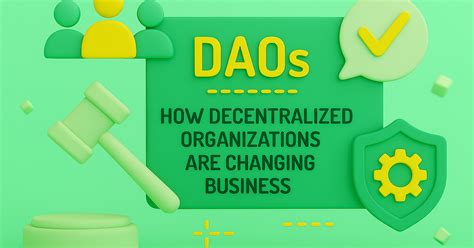DAOs: How Decentralized Organizations Are Changing Business — Teletype