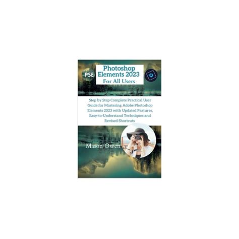 Buy Photoshop Elements 2023 For All Users: Step by Step Complete ...