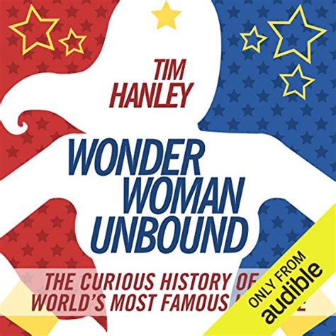 Wonder Woman Unbound: The Curious History of the World's Most Famous ...