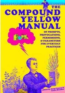 The Compound Yellow Manual of Prompts, Provocations, Permissions ...
